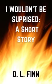 I Wouldn't Be Surprised: A Short Story cover image