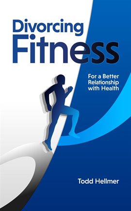 Cover image for Divorcing Fitness: For a Better Relationship with Health