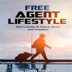 Free agent lifestyle. Men's Guide To Peace, Quiet & Freedom cover image
