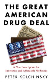 The great American drug deal : a new prescription for innovative and affordable medicines cover image