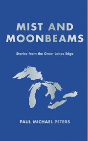 Mist and Moonbeams : Stories From the Great Lakes Edge cover image