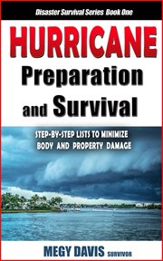 Hurricane preparation & survival : step-by-step to minimize body and property damage cover image