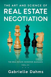 The art and science of real estate negotiation. Skills, Strategies, Tactics cover image
