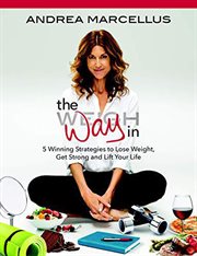 The way in: 5 winning strategies to lose weight, get strong and lift your life cover image