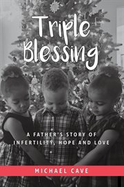 Triple blessing: a father's story of infertility, hope and love cover image
