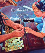 Cutthroat caz and the pirate's treasure: a five-year-old adventure : A Five cover image