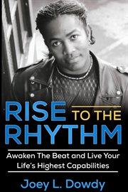 Rise to the rhythm-groove to improve & live your life's highest capabilities, one beat at a time cover image
