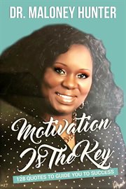 Motivation is the key: 128 quotes to guide you to success cover image