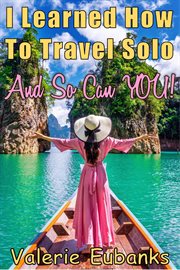 I learned how to travel solo and so can you! cover image