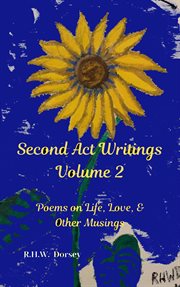 Second act writings volume 2. Poems on Life, Love, & Other Musings cover image