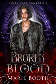 Broken by Blood : Santa Cruz Vampires cover image