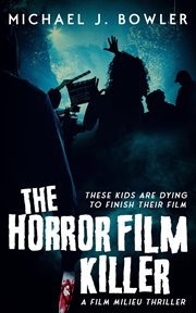 The horror film killer : a film milieu thriller: these kids are dying to finish their film cover image