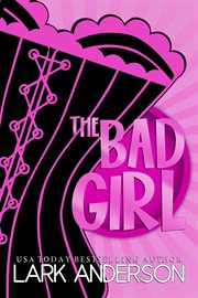 The Bad Girl : Beguiling a Billionaire cover image