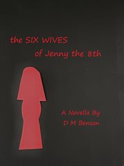 The Six Wives of Jenny the 8th--Novella cover image