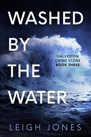Washed by the Water : Galveston Crime Scene cover image