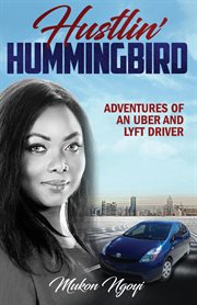 Hustlin' hummingbird. Adventures of an Uber and Lyft driver cover image
