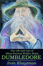 The life and lies of Albus Percival Wulfric Brian Dumbledore cover image