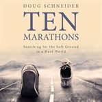 Ten marathons. Searching for the Soft Ground in a Hard World cover image