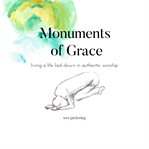 Monuments of grace. Living a Life Laid Down in Authentic Worship cover image