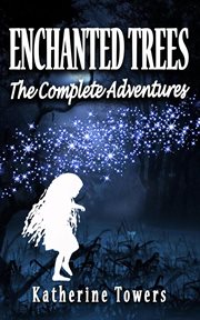 Enchanted trees the complete adventures : the complete adventures cover image