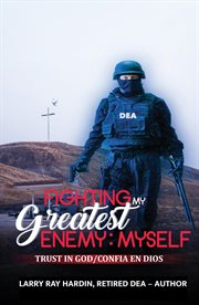 Fighting my greatest enemy, myself : trust in God/confia en dios cover image
