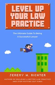 Level up your law practice: the ultimate guide to being a successful lawyer cover image