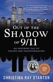 Out of the shadow of 9/11 : an inspiring tale of escape and transformation cover image