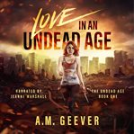 Love in an undead age. A Zombie Apocalypse Survival Adventure cover image