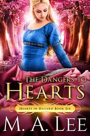 The Dangers to Hearts : Hearts in Hazard cover image