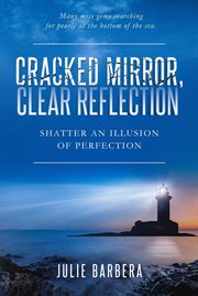Cracked mirror, clear reflection: shatter an illusion of perfection cover image