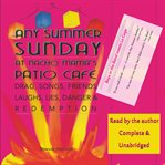 Any summer sunday at nacho mama's patio cafe. Drag, Songs, Friends, Laughs, Lies, Danger & Redemption cover image
