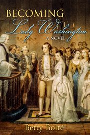 Becoming lady Washington : a novel cover image