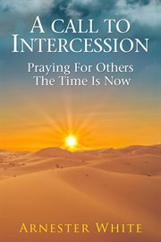 A call to intercession: praying for others:the time is now cover image