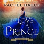 To Love a Prince : A Royal Romance cover image