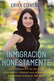 Inmigración honestamente: cómo residir en los ee.uu. de forma legal y convertirse en un residente pe cover image
