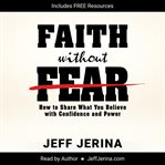 Faith without fear. How to Share What You Believe with Confidence and Power cover image