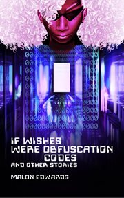 If Wishes Were Obfuscation Codes and Other Stories cover image