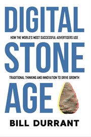 Digital stone age: how the world's most successful advertisers use traditional thinking and innovati cover image