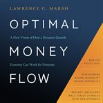 Optimal money flow. A New Vision of How a Dynamic-Growth Economy Can Work for Everyone cover image
