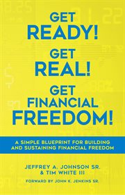 Get ready! get real! get financial freedom! cover image