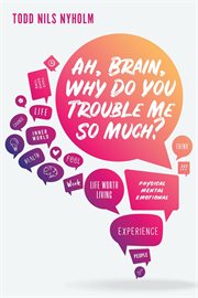 Ah, Brain, Why Do You Trouble Me So Much? cover image