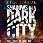 Shadows in a dark city. Short Tales of Urban Fantasy cover image