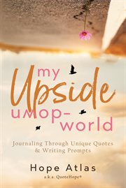 My upside-down world: journaling through unique quotes & writing prompts cover image