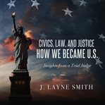 Civics, law, and justice--how we became u.s cover image