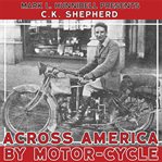 Across America by motor-cycle : remastered and reset cover image