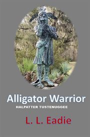 Alligator warrior: halpatter tustenuggee cover image