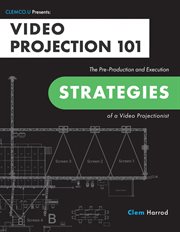 Video Projection 101 : The Pre-Production and Execution Strategies of a Video Projectionist cover image