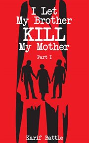I let my brother kill my mother, part i cover image