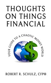 Thoughts on things financial: your guide to a chaotic money world cover image