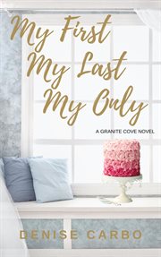 My First My Last My Only : Granite Cove cover image